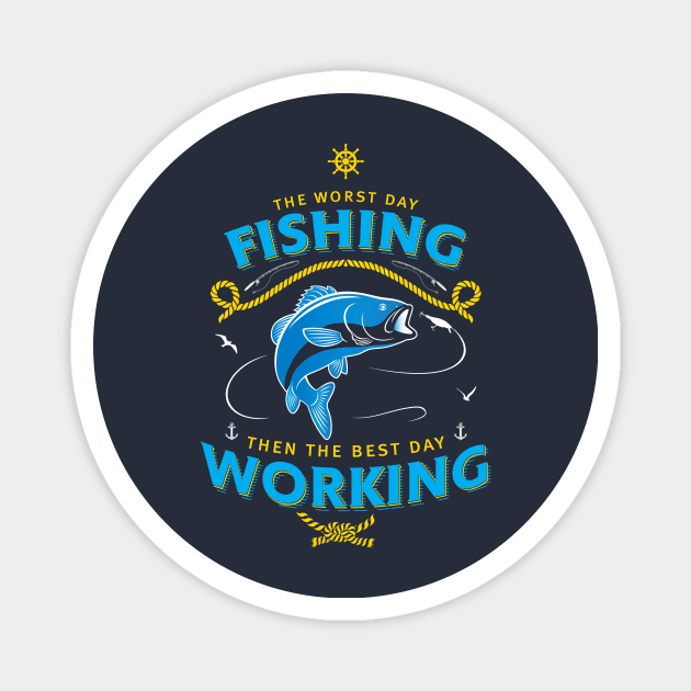 The Worst Day Fishing Then The Best Day Working Magnet by Wintrly